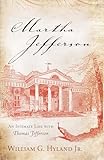 Martha Jefferson: An Intimate Life with Thomas Jefferson