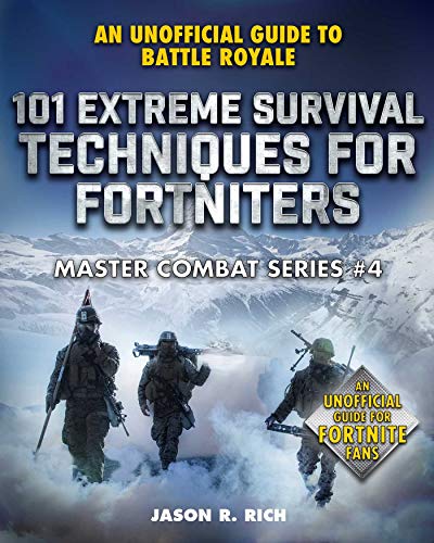 101 Extreme Survival Techniques for Fortniters: An Unofficial Guide to Fortnite Battle Royale (Maste