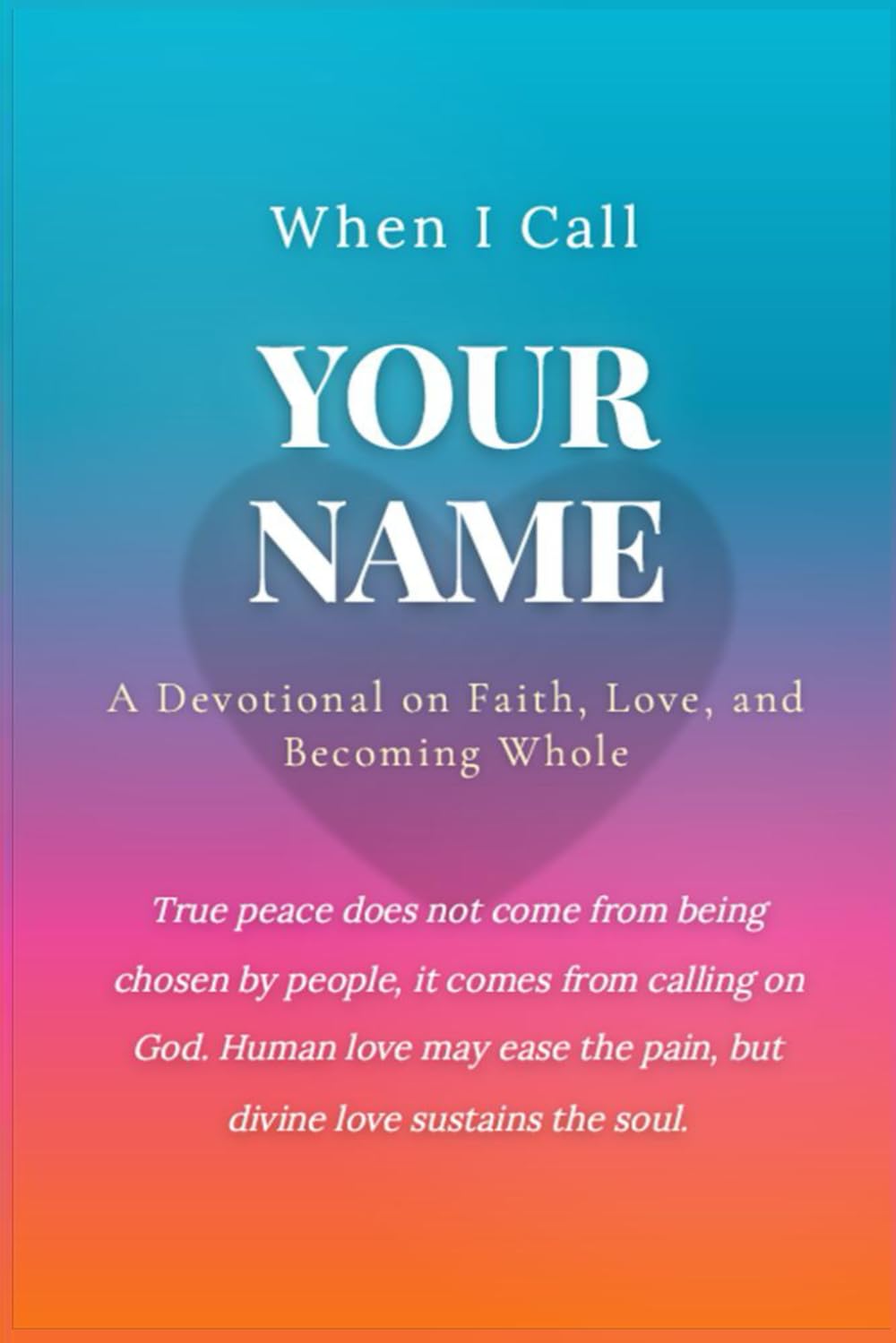 When I Call Your Name: A Devotional on Faith, Love, and Becoming Whole
