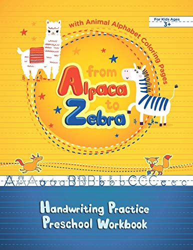 From Alpaca to Zebra - Handwriting Practice Preschool Workbook: Print Writing Practice Workbook for Children & Coloring Book with Animals for Beginners (Preschool Activity Book)