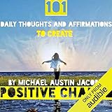 101 Daily Thoughts and Affirmations to Create Positive Change
