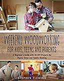 Weekend Woodworking For Kids, Teens and Parents: A Beginner’s Guide with 20 DIY Projects for...