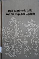 Jean-Baptiste de Lully and his tragedies lyriques (Studies in musicology) 0835710025 Book Cover