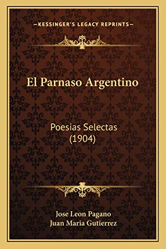 El Parnaso Argentino: Poesias Selectas (1904) (Spanish Edition)