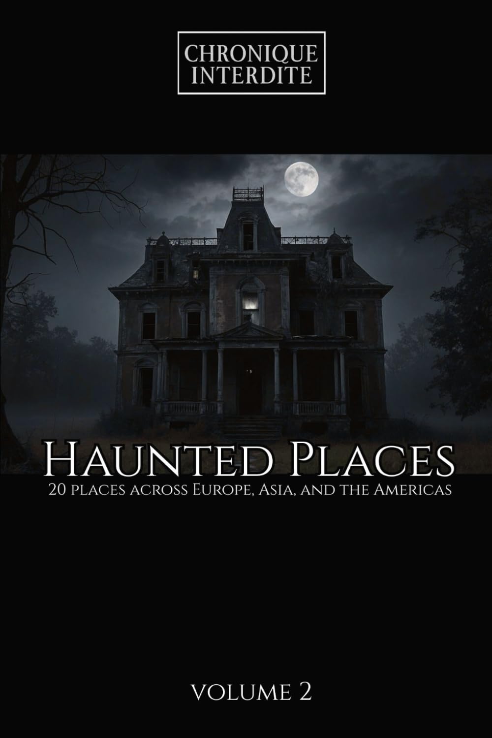 Haunted Places: 20 places across Europe, Asia, and the Americas Volume 2