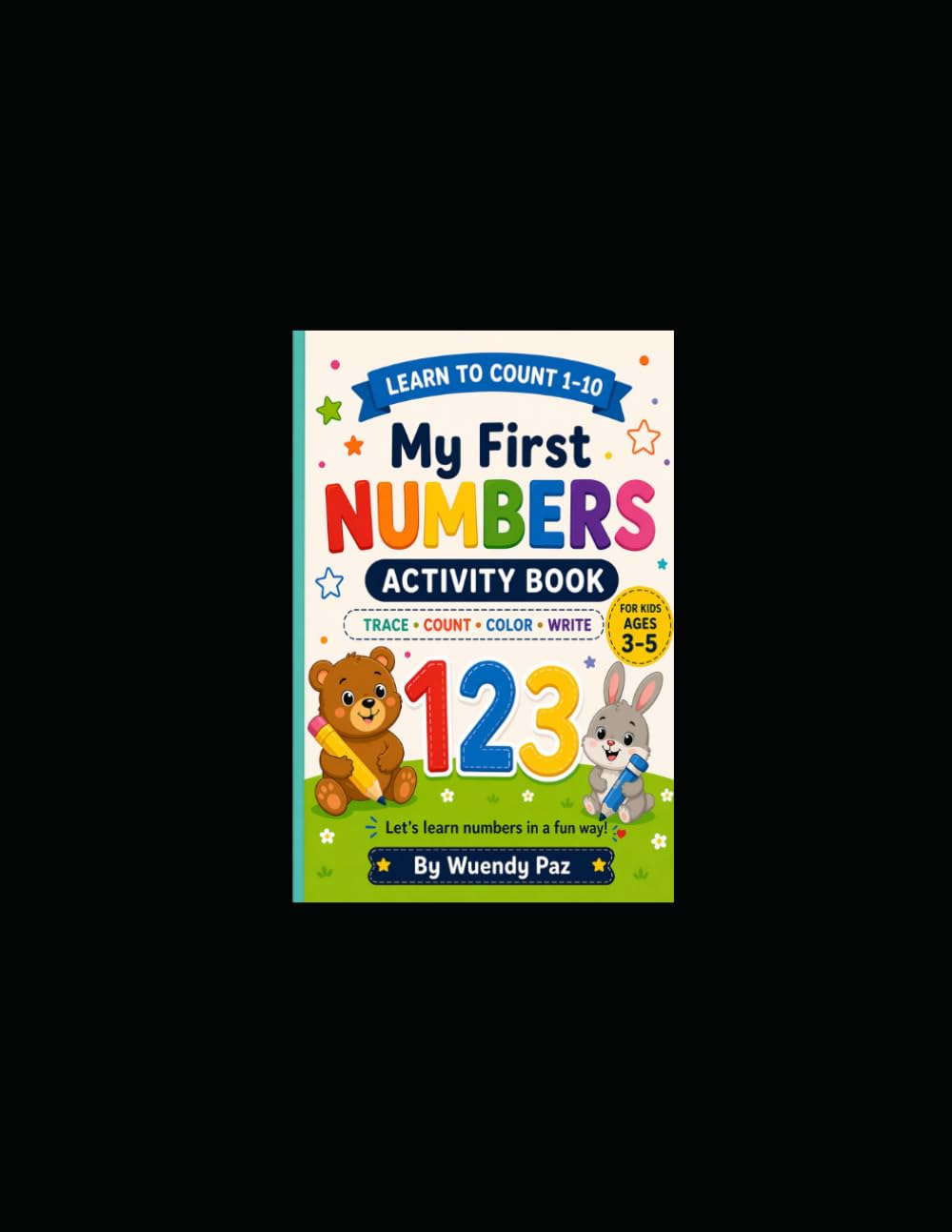 My First Numbers Activity Book for Kids Ages 3–5: Learn to Count 1–10 with Tracing, Counting, Matching, Coloring and Fun Learning Activities for Preschool and Kindergarten