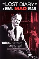 The Lost Diary of a Real Mad Man; Tales of Advertising and Mental Health 0931030471 Book Cover