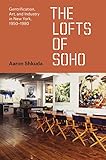 The Lofts of SoHo: Gentrification, Art, and Industry in New York, 1950–1980 (Historical Studies of Urban America)