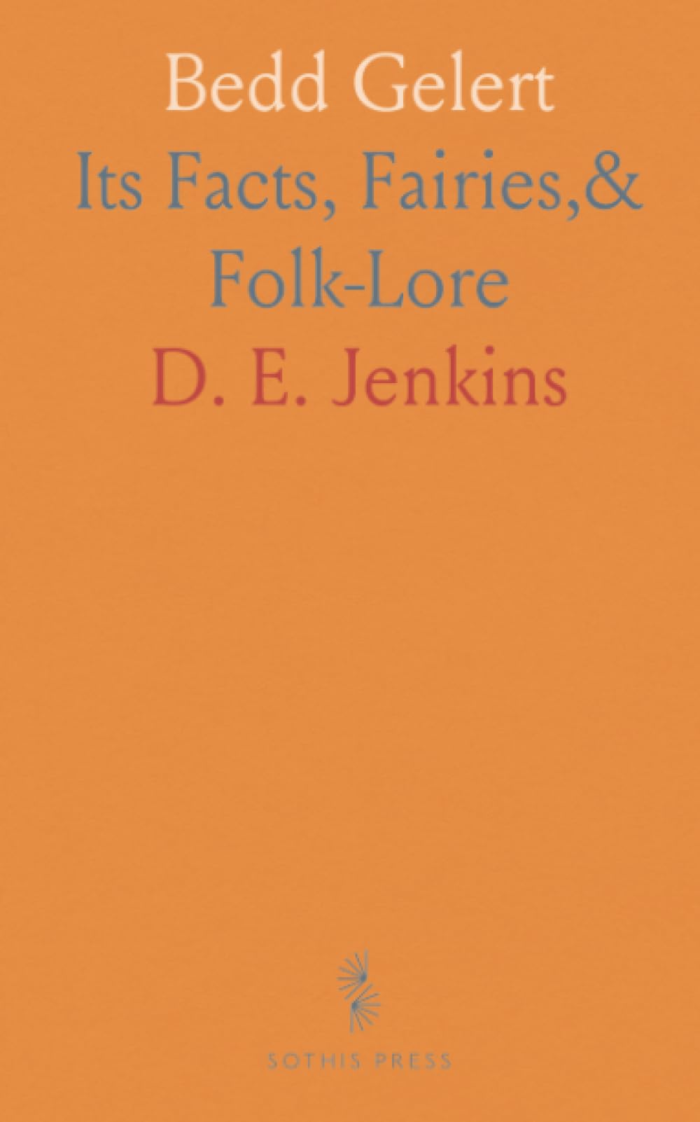 Bedd Gelert: Its Facts, Fairies,& Folk-Lore