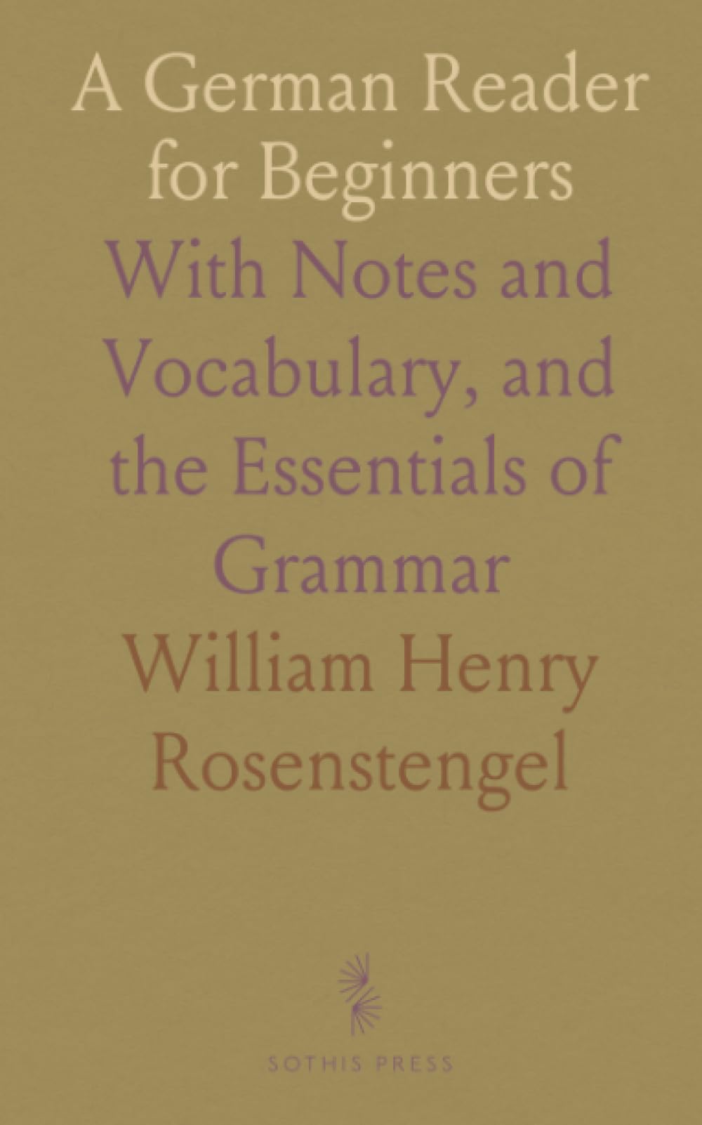 A German Reader for Beginners: With Notes and Vocabulary, and the Essentials of Grammar