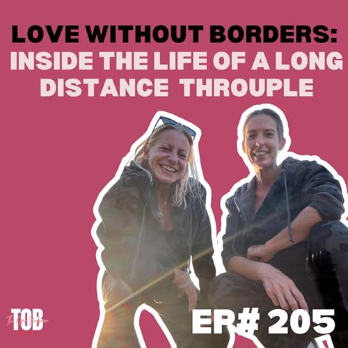 EP#205: Love Without Borders: Inside the Life of a Long-Distance Throuple Love You Two 2022