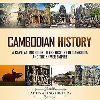 Cambodian History: A Captivating Guide to the History of Cambodia and the Khmer Empire cover art