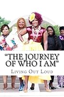 The Journey of Who I Am : Living Out Loud 1544246269 Book Cover