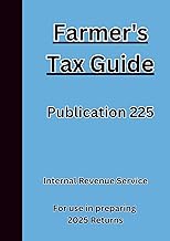 Farmer's Tax Guide Publication 225: For use in preparing 2025 Returns