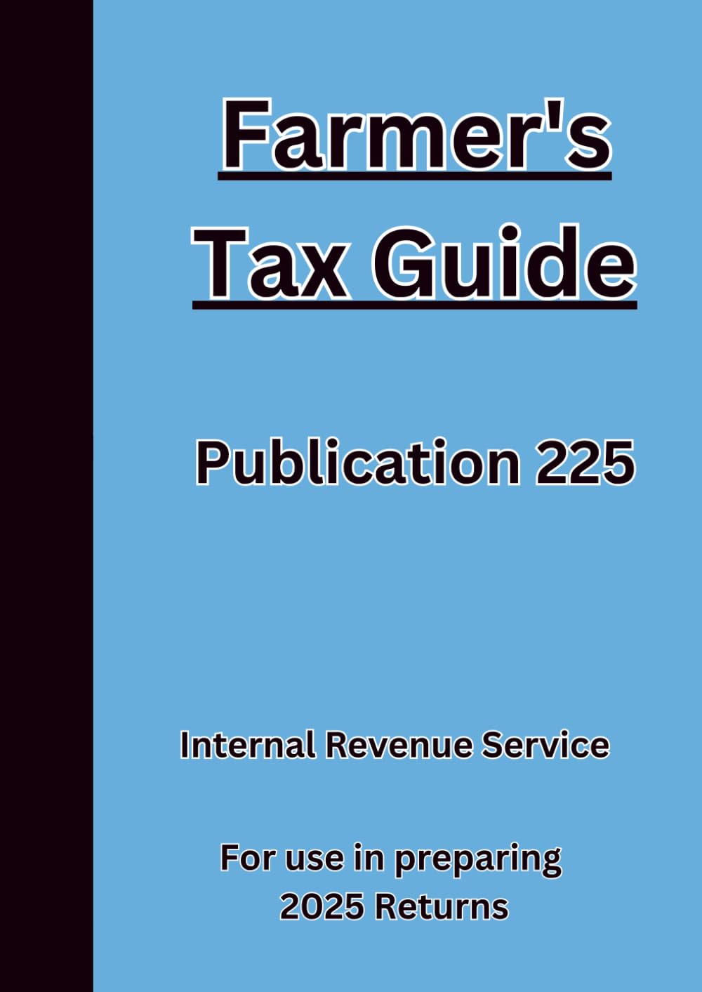 Farmer's Tax Guide Publication 225: For use in preparing 2025 Returns