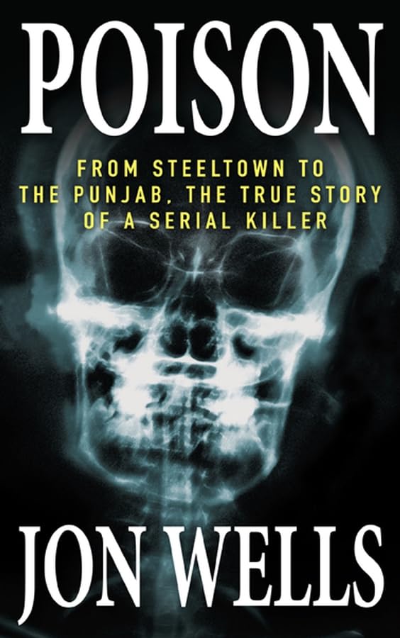 Buy Poison: From Steeltown to the Punjab, the True Story of a Serial Killer — BookShops.in