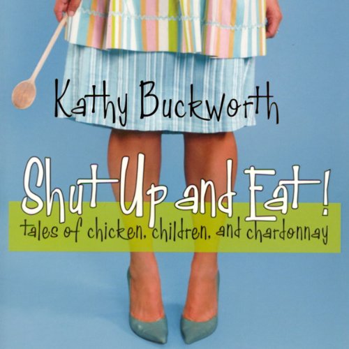 Shut Up and Eat Audiolivro Por Kathy Buckworth capa