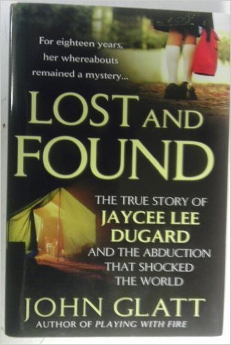 Lost and Found: The True Story of Jaycee Lee Dugard and the Abduction That Shocked the World