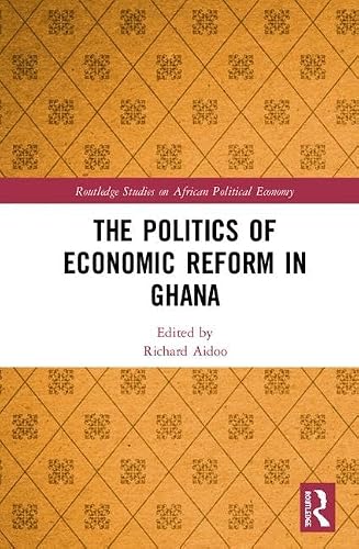The Politics of Economic Reform in Ghana (Routledge Studies on the Political Economy of Africa)