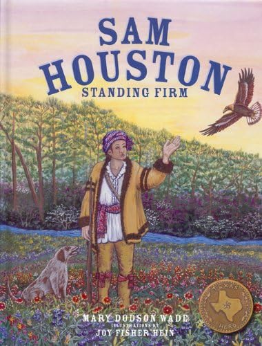 Sam Houston: Standing Firm (Texas Heroes For Young Readers)