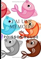 J'ai une M?moire de Poisson Rouge : Carnet de Notes Rigolo Fantaisie Lign?, Jolis Motifs Color?s Poisson Rouge, Pour Ne Plus Oublier Mots de Passe, Id?es, Bloc Notes, Journal de Bord, Pense B?te, Cade 1652126651 Book Cover