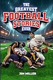 The Greatest Football Stories Ever: Inspirational and Amazing Tales for Kids and Young Readers. Relatable role models and overcoming stories from football’s greatest players and games.