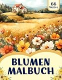 Blumen Malbuch für Erwachsene: Ein Blumenparadies Ausmalbuch mit wunderschönen Blumenmotiven zur Förderung der Kreativität, Entspannung und Stressabbau (Malerische Ruheoasen, Band 3)