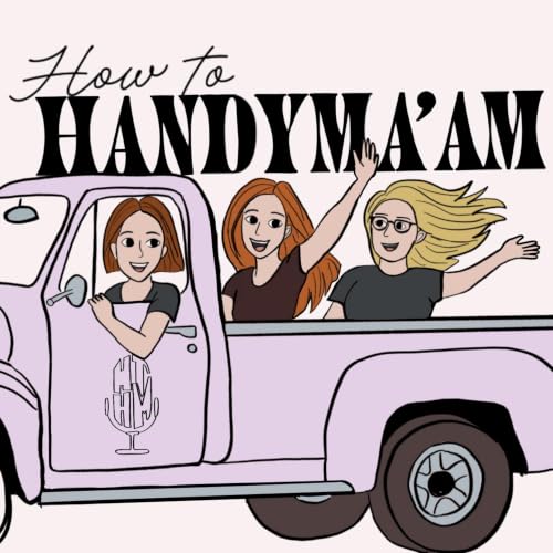 How To Handyma&rsquo;am | A Home Improvement Comedy Podcast copertina