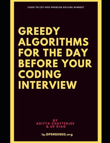 Greedy Algorithms For The Day Before Your Coding Interview (Day Before Coding Interview [Dci]: Coding Interview Patterns)