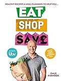 Eat Shop Save: Recipes & mealplanners to help you EAT healthier, SHOP smarter and SAVE serious money at the same time (English Edition) - Dale Pinnock 