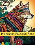 Indigenous Coloring Book: Indigenous Animal Art Coloring Book for Kids & Adults, Mindfulness Relaxation Stress & Anxiety Relief Coloring Pages (Indigenous Coloring Books Series, Band 1)
