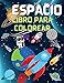 Libro para colorear del espacio: Colorear el espacio exterior con planetas, astronautas, naves espaciales y cohetes (libros infantiles para colorear)