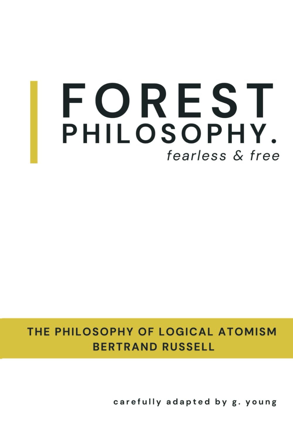 The Philosophy of Logical Atomism by Bertrand Russell (Forest Philosophy: Fearless & Free)