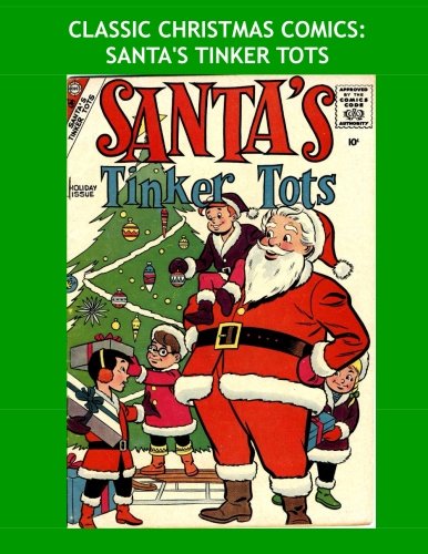 Classic Christmas Comics: Santa's Tinker Tots: Great 1958 Christmas Comic -- All Stories - No Ads