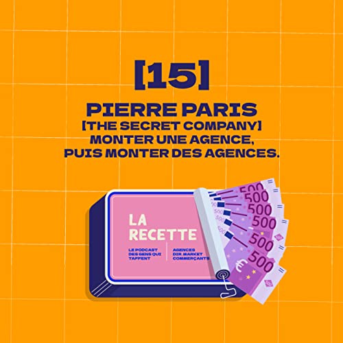 [15] Pierre Paris, de The Secret Company : d'une agence, &agrave; plein d'agences