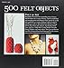 500 Felt Objects: Creative Explorations of a Remarkable Material (500 Series)