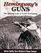 Hemingway's Guns: The Sporting Arms of Ernest Hemingway