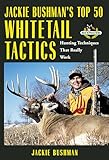 Jackie Bushman's Top 50 Whitetail Tactics: Hunting Techniques That Really Work