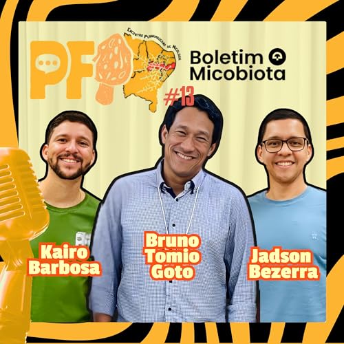 PAPO DE FUNGO - Em papo: Boletim Micobiota com Bruno Tomio Goto e Jadson Bezerra