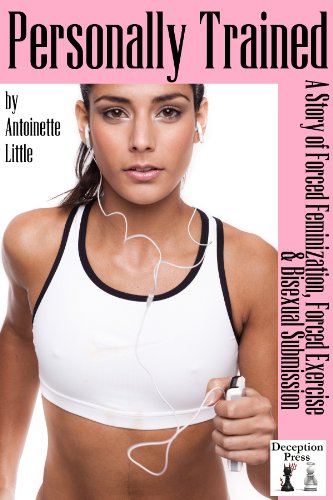 Personally Trained: A Story of Forced Feminization, Forced Exercise, and Bisexual Submission