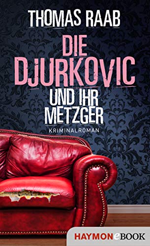 Die Djurkovic und ihr Metzger: Kriminalroman (Der Metzger 8) Die Djurkovic und ihr Metzger: Kriminalroman (Der Metzger 8)