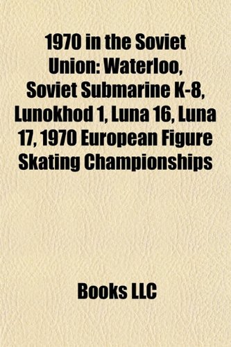 1970 in the Soviet Union: Waterloo, Soviet Submarine K-8, Lunokhod 1, Luna 16, Luna 17, 1970 European Figure Skating Championships