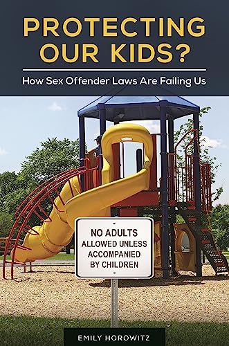 Protecting Our Kids?: How Sex Offender Laws Are Failing Us