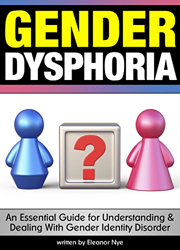 Amazon.com: Gender Dysphoria: An Essential Guide for Understanding and  Dealing With Gender Identity Disorder eBook: Nye, Eleanor: Kindle Store