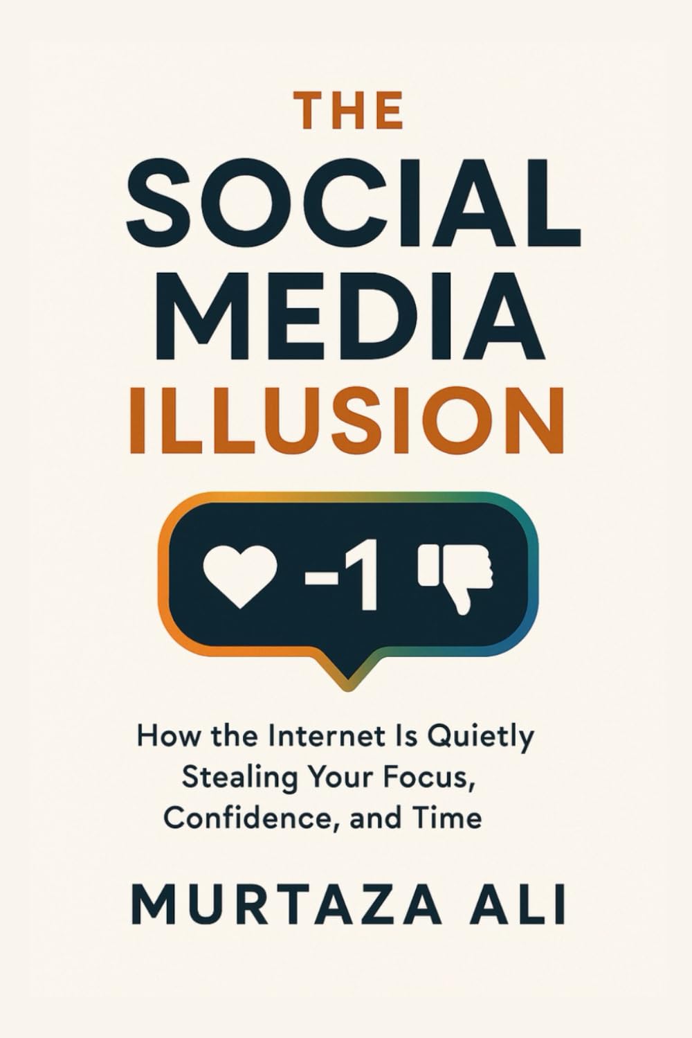 The Social Media Illusion: How the internet is quietly stealing your focus, confidence & time