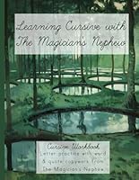 Learning Cursive with The Magician's Nephew: Narnia Cursive Handwriting Workbook (Learning with Literature) B0DD7RFLLQ Book Cover