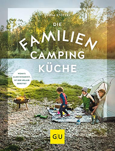 Die Familien-Campingküche: Wenn’s allen schmeckt, ist der Urlaub gerettet (GU...