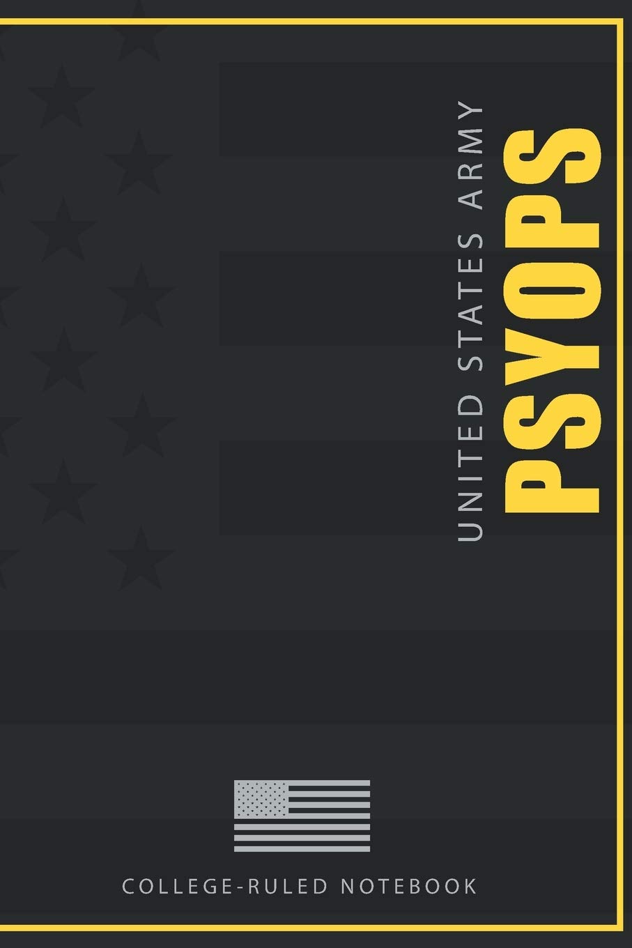 United States Army Psychological Operations Specialist PSYOPS College-Ruled Notebook: 120-page college-ruled notebook for active duty and retired U.S. Army MOS 37F PSYOPS Veterans