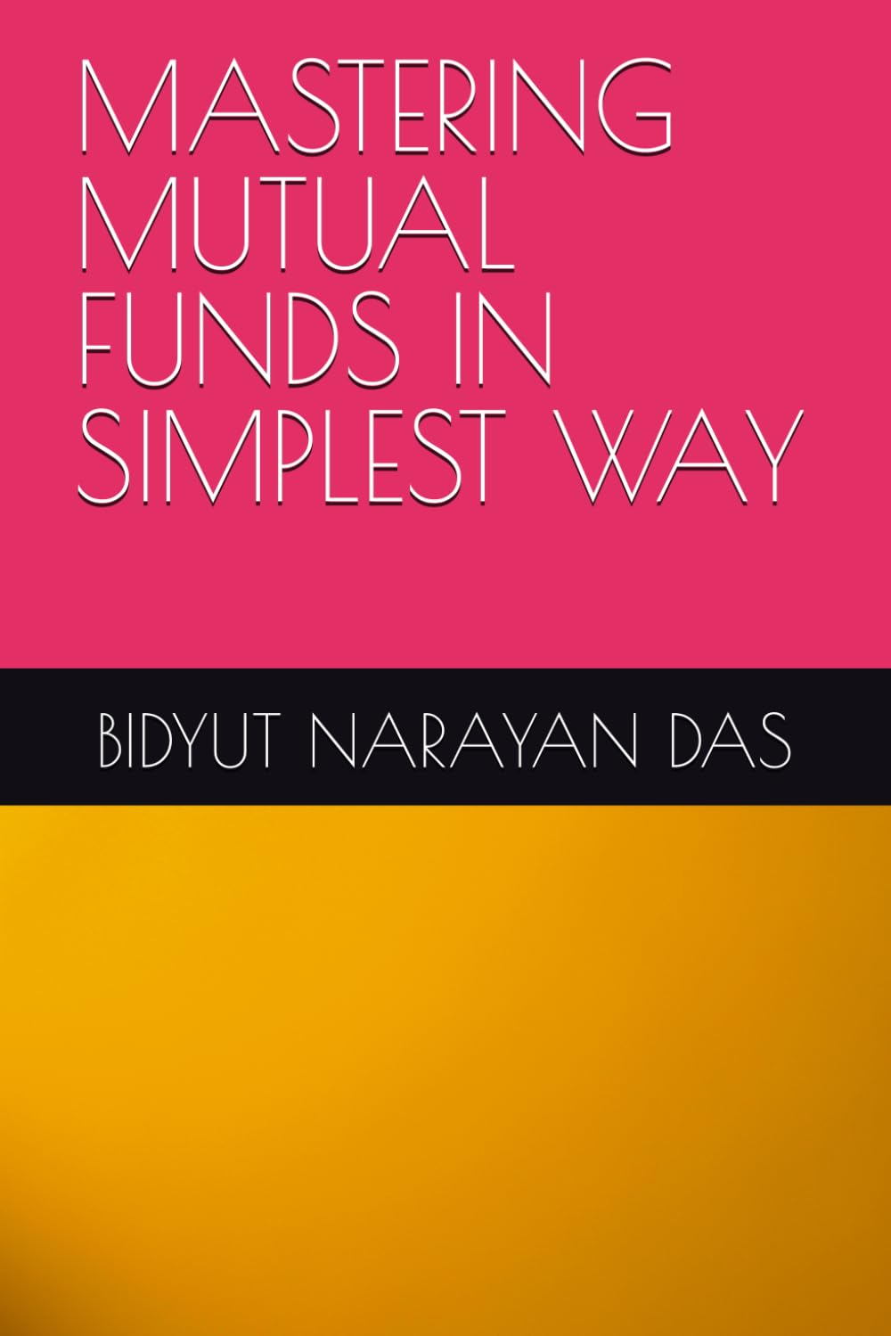 MASTERING MUTUAL FUNDS IN SIMPLEST WAY (MASTERING STOCK MARKET IN SIMPLEST WAY)