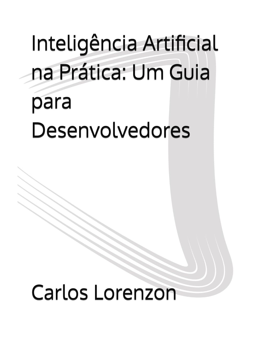 Inteligência Artificial na Prática: Um Guia para Desenvolvedores